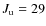 $J_{\rm u} = 29$