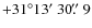 $+31\degr13\hbox{$^\prime$ }30\hbox{$.\!\!^{\prime\prime}$ }9$
