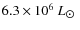$6.3\times10^6~L_{\hbox{$\odot$ }}$