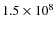 $1.5\times10^8$