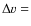 $\Delta v=$