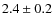 $2.4\pm 0.2$