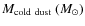 $M_{\rm cold\ dust}~({M}_\odot)$