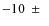 $-10~\pm~$
