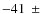 $-41~\pm~$