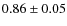 $0.86 \pm 0.05$