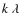 $k~\lambda$
