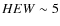 $HEW \sim 5$