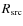 $R_{\rm src}$