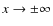 $x\rightarrow \pm \infty $