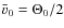 $\bar v_0 = \Theta_0/2$