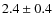$2.4\pm0.4$