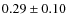 $0.29\pm0.10$