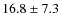 $16.8\pm7.3$