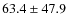 $63.4\pm47.9$