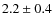 $2.2\pm0.4$
