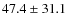 $47.4\pm31.1$