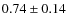 $0.74\pm0.14$