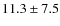 $11.3\pm7.5$