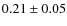 $0.21\pm0.05$