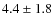 $4.4\pm1.8$