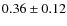 $0.36\pm0.12$