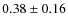 $0.38\pm0.16$