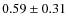$0.59\pm0.31$