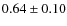 $0.64\pm0.10$