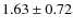 $1.63\pm0.72$