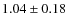 $1.04\pm0.18$