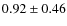 $0.92\pm0.46$