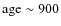 $\rm age\sim900$