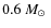 $0.6~\mbox{$M_\odot$ }$