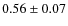 $0.56\pm0.07$