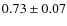 $0.73\pm0.07$