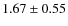 $1.67\pm0.55$