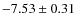 $-7.53\pm0.31$