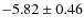 $-5.82\pm0.46$