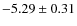 $-5.29\pm0.31$