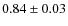 $0.84\pm0.03$