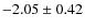 $-2.05\pm0.42$