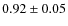 $0.92\pm0.05$