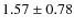 $1.57\pm0.78$