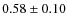$0.58\pm0.10$