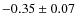 $-0.35\pm0.07$