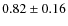 $0.82\pm0.16$