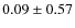 $0.09\pm0.57$