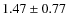 $1.47\pm0.77$