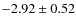 $-2.92\pm0.52$